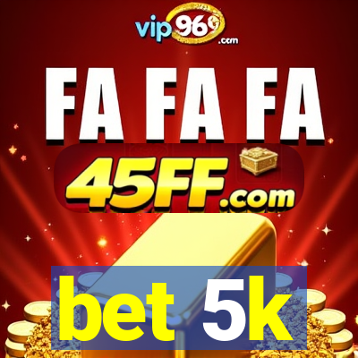 bet 5k